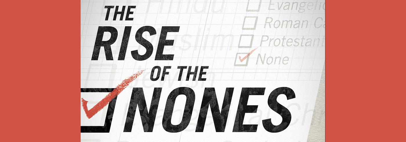 Influence Magazine | The Rise of the Nones: Understanding and Reaching